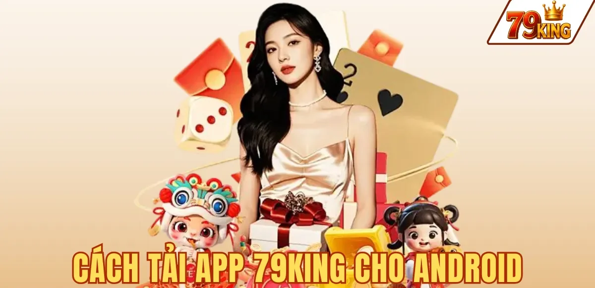Tải App 79king 6 Cách tải app 79KING cho Android APK với 5 bước an toàn