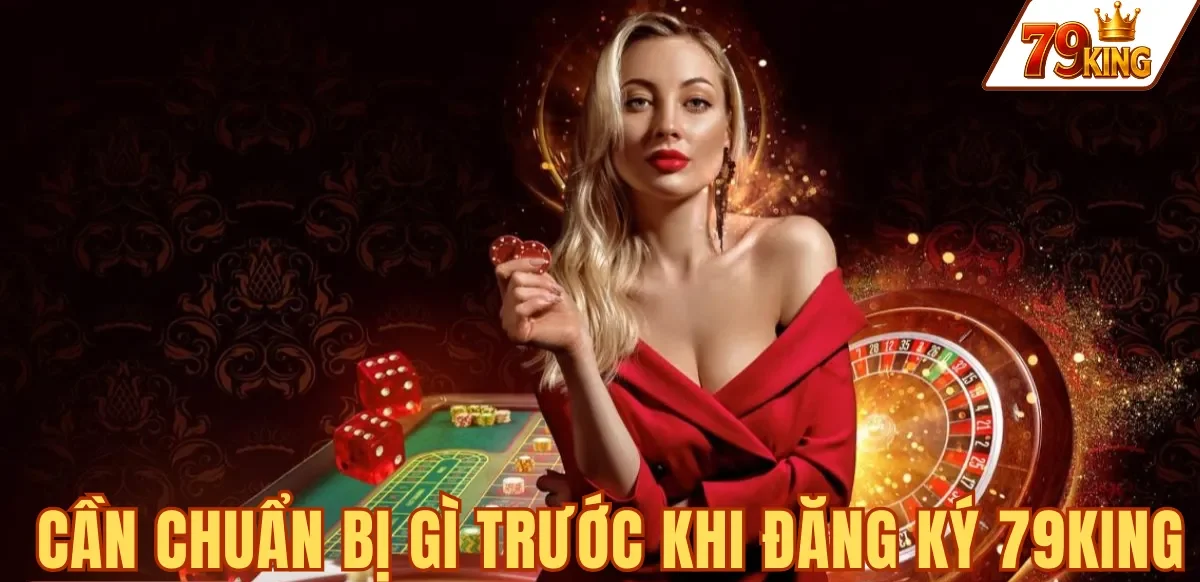 Đăng ký 79king 4 6 thông tin cần chuẩn bị trước khi đăng ký 79KING