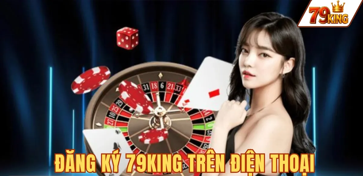 Đăng ký 79king 6 Đăng ký 79KING trên điện thoại với app native hoặc trình duyệt mobile
