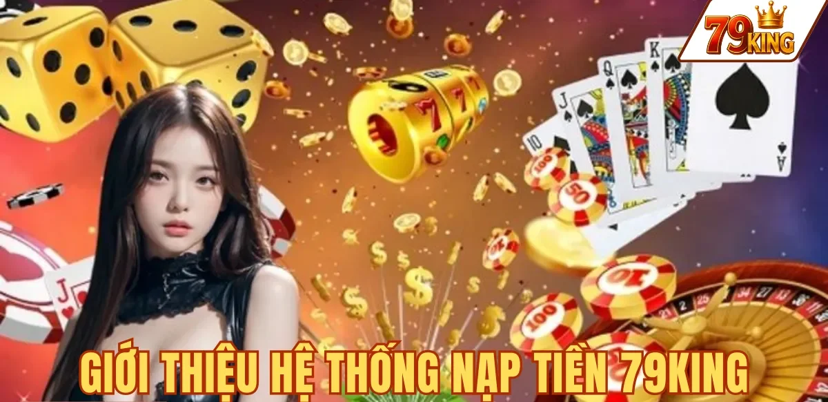 Nạp tiền 79king 5 Hệ thống nạp tiền 79KING tự động xử lý 1-3 phút giờ vàng
