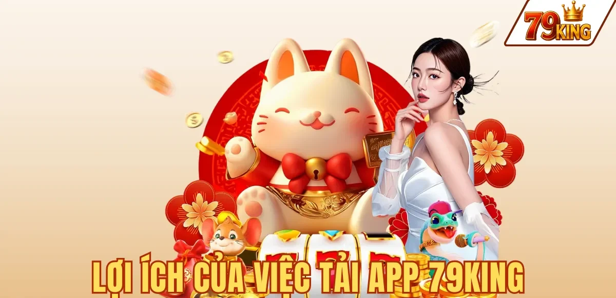 Tải App 79king 5 Lợi ích của việc tải app 79KING — tốc độ, ổn định và bảo mật cao hơn web