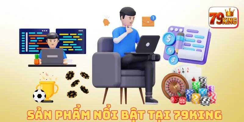 Giới thiệu 79king 2 Sản phẩm tại 79KING — Casino Live, Slot, Thể thao, Đá gà, Game bài Việt